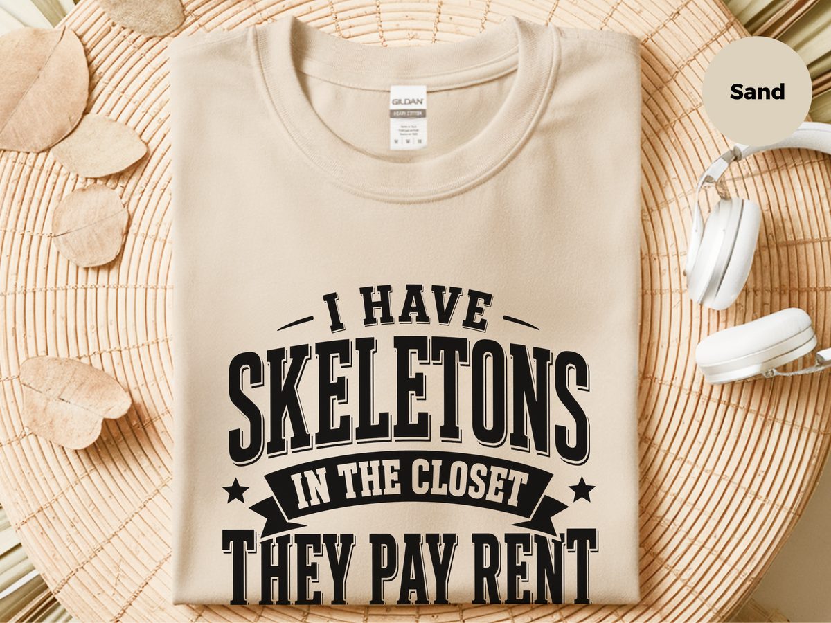 I Have Skeletons In The Closet…they Pay Rent Funny Dark Humor Tee