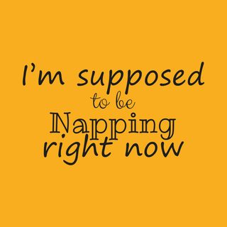 I'm Supposed To Be Napping Right Now Always Tired Humor Shirt