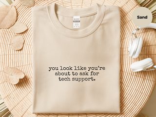 You Look Like You’re About To Ask For Tech Support funny shirt - photo 4