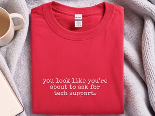 You Look Like You’re About To Ask For Tech Support funny shirt - photo 3