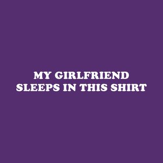 Humorous 'My Girlfriend Sleeps In This Shirt' Relationship Sleep Tee