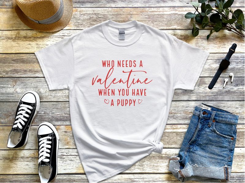 Funny Valentine's Day Puppy Lover Tee - Who Needs a Valentine?