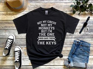 Not My Circus Not My Monkeys But I'm The One Who Gave Them The Keys funny shirt - photo 2