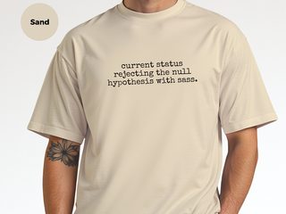 Current Status Rejecting The Null Hypothesis With Sass funny shirt - photo 7
