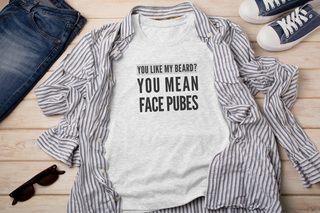 You Like My Beard? You Mean Face Pubes funny shirt - photo 4