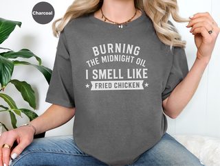 Burning The Midnight Oil…i Smell Like Fried Chicken funny shirt - photo 4