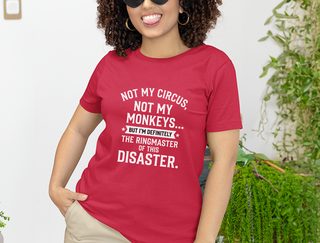 Not My Circus Not My Monkeys But I'm Definitely The Ringmaster Of This Disaster funny shirt - photo 4