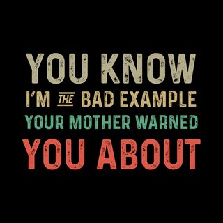 Bad Example Your Mother Warned You About Funny Sarcastic Tee