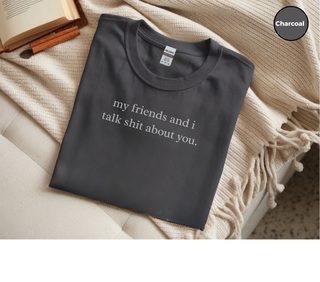 My Friends And I Talk Shit About You funny shirt - photo 5