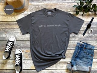 Caffeine Because People funny shirt - photo 3