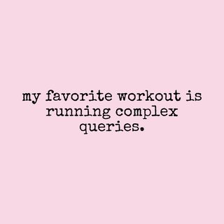 Running Complex Queries SQL Database Analyst Developer Gym Tee