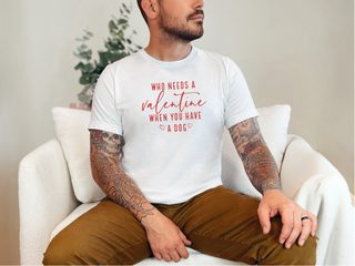 Who Needs A Valentine When You Have A Dog funny shirt - photo 2