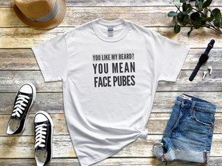 You Like My Beard? You Mean Face Pubes funny shirt - photo 3