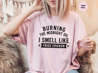 Burning The Midnight Oil…i Smell Like Fried Chicken funny shirt - photo 6