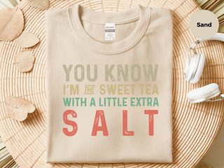 You know, I’m the sweet tea with a little extra salt funny shirt - photo 4