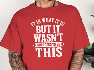 It Is What It Is…but It Wasn't Supposed To Be This funny shirt - photo 5