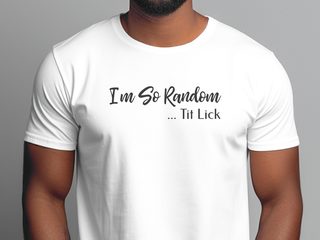 I'm So Random, Tit Lick funny shirt - photo 8