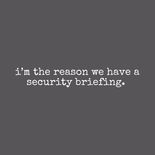 Cybersecurity Briefing Office Humor Tee – I'm The Reason We Have It