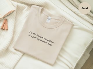 I’m The Human Equivalent Of A Participation Trophy funny shirt - photo 6