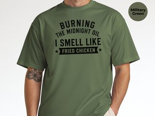 Burning The Midnight Oil…i Smell Like Fried Chicken funny shirt - photo 7