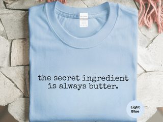 The Secret Ingredient Is Always Butter funny shirt - photo 1