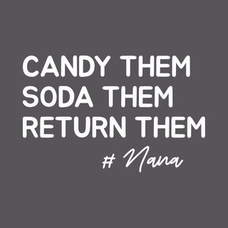 Candy Them, Soda Them, Return Them, Nana Funny Grandparent Tee