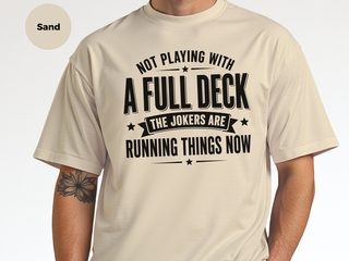 Not Playing With A Full Deck…the Jokers Are Running Things Now funny shirt - photo 7