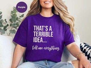 That's A Terrible Idea... Tell Me Everything. funny shirt - photo 6