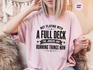Not Playing With A Full Deck…the Jokers Are Running Things Now funny shirt - photo 6