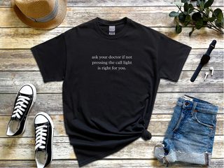 Ask Your Doctor If Not Pressing The Call Light Is Right For You funny shirt - photo 2