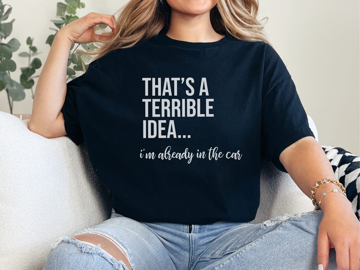 Funny Sarcastic Impulsive Friend Tee - Road Trip Chaos Energy Humor