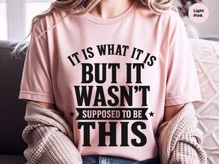 It Is What It Is…but It Wasn't Supposed To Be This funny shirt - photo 6