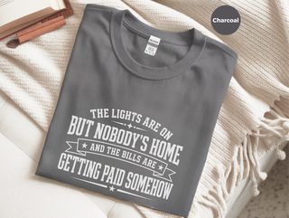 The Lights Are On But Nobody's Home…and The Bills Are Getting Paid Somehow funny shirt - photo 3