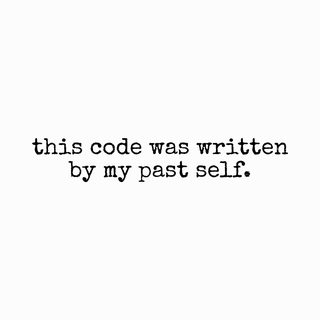 My Past Self Wrote This Code Funny Programmer Legacy Software Tee