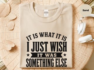 It Is What It Is…i Just Wish It Was Something Else funny shirt - photo 4