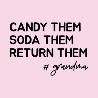 Candy Them, Soda Them, Return Them Grandma Funny Spoiling Grandkid funny shirt