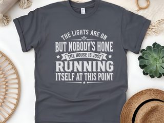 The Lights Are On But Nobody's Home…the House Is Just Running Itself At This Point funny shirt - photo 7