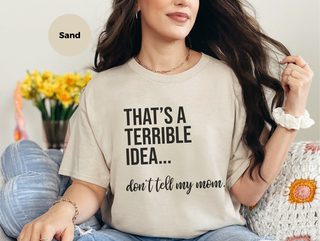 That's A Terrible Idea... Don't Tell My Mom. funny shirt - photo 5