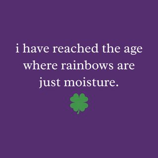 Rainbows Are Just Moisture Funny Aging Realism St. Patrick's Day Tee