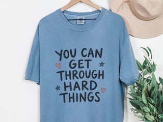 You Can Get Through Hard Things funny shirt - photo 4