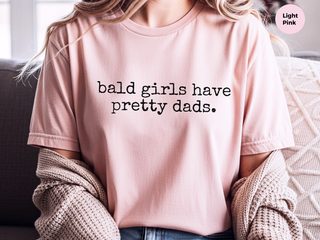 Bald Girls Have Pretty Dads funny shirt - photo 7