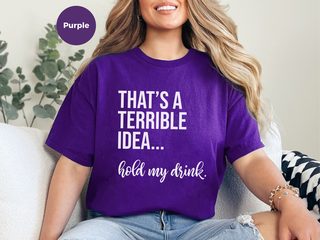 That's A Terrible Idea... Hold My Drink funny shirt - photo 7