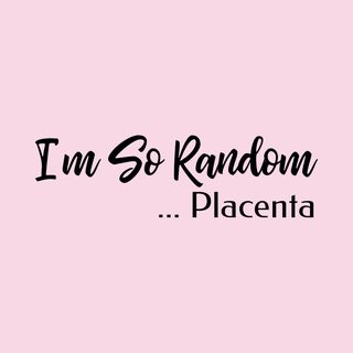 I'm So Random Placenta Absurdist Humor Edgy Gen Z Meme T-Shirt