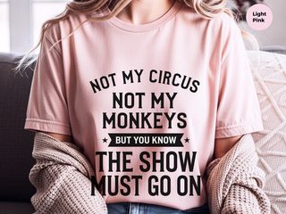 Not My Circus Not My Monkeys But You Know The Show Must Go On funny shirt - photo 7