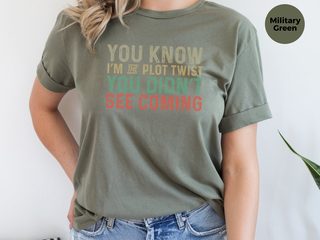 You know, I’m the plot twist you didn’t see coming. funny shirt - photo 8