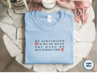 My Girlfriend Loves Me So Much She Made Me Buy Myself This Shirt - photo 4