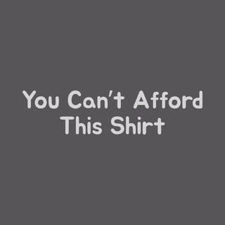 Confident Entrepreneur 'You Can't Afford This' Funny Money Shirt