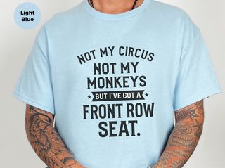 Not My Circus Not My Monkeys But I've Got A Front Row Seat funny shirt - photo 2