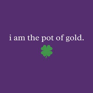"I Am The Pot Of Gold" Witty St. Patrick's Day Self-Love Apparel funny shirt