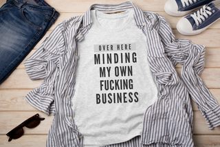 Over Here Minding My Own Fucking Business funny shirt - photo 1